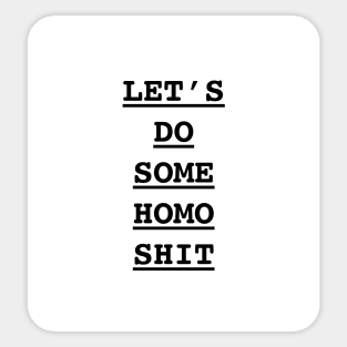 Let’s do some homo s**t Sticker